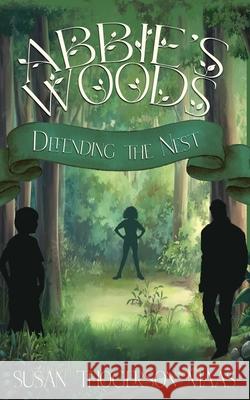 Abbie's Woods: Defending the Nest Susan Thogerson Maas 9781941720776 Whitespark