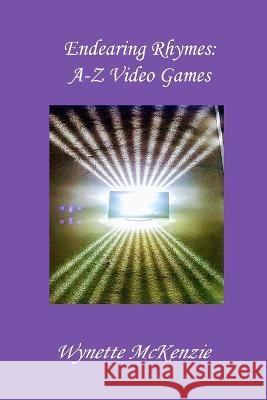 Endearing Rhymes A-Z Video Games Wynette McKenzie   9781941726532