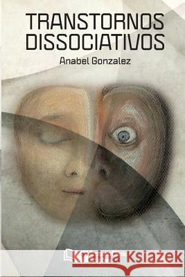 Transtornos Dissociativos: Diagnóstico e Tratamento Gonzalez, Anabel 9781941727072