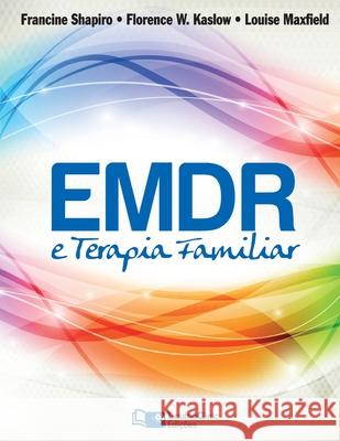 EMDR e Terapia Famíliar Florence W Kaslow, Louise Maxfield, Francine Shapiro 9781941727249