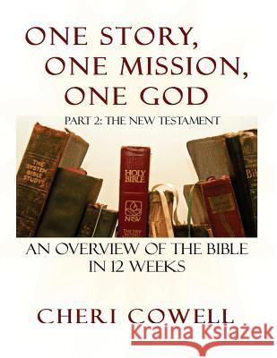 One Story, One Mission, One God: Part 2: The New Testament Cheri Cowell 9781941733905
