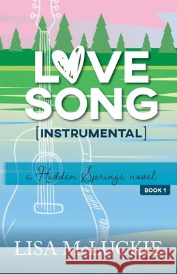 Love Song (Instrumental): A Hidden Springs Novel Lisa McLuckie 9781941744000 Betty Press LLC