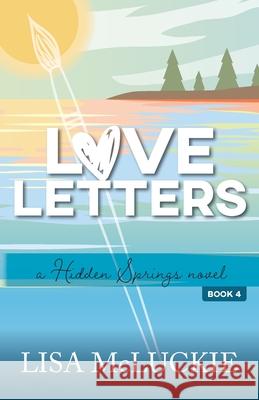 Love Letters: A Hidden Springs Novel Lisa McLuckie 9781941744062 Betty Press LLC