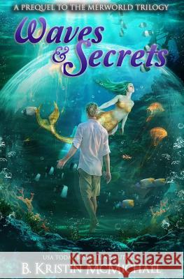 Waves and Secrets: A Prequel to The Merworld Trilogy McMichael, B. Kristin 9781941745854 Lexia Press, LLC