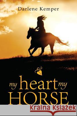 My Heart, My Horse Darlene Kemper   9781941746158 Drawbaugh Publishing Group