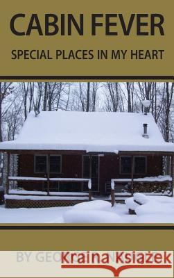 Cabin Fever: Special Places in My Heart George Naugle 9781941746424 Scotland Press