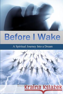 Before I Wake: A Spiritual Journey Into a Dream Dorothea E. Richardson 9781941749456 4-P Publishing