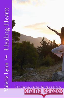 Healing Hearts: The Journey from Grief to Grace Valerie Lynn 9781941749685 4-P Publishing