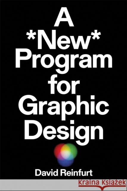 A New Program for Graphic Design Reinfurt, David 9781941753217 Inventory Press