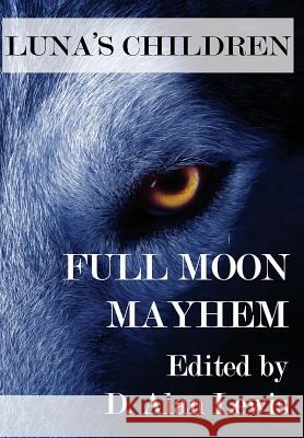 Luna's Children: Full Moon Mayhem D Alan Lewis   9781941754078 Dark Oak Press