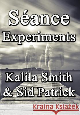 Séance Experiments Smith, Kalila 9781941754672 Dark Oak Press
