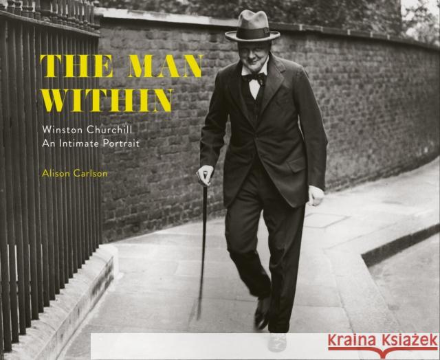 The Man Within: Winston Churchill an Intimate Portrait John Ed. Carlson 9781941758106