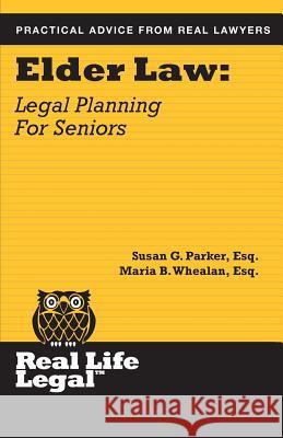 Elder Law: Legal Planning for Seniors Maria B. Wheala Susan G. Parke 9781941760086 Parker Press, Inc.