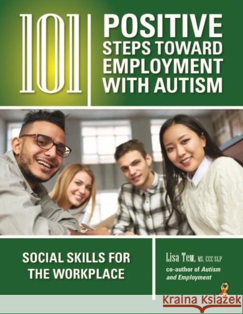 101 Positive Steps Toward Employment with Autism: Social Skills for the Workplace Tew, Lisa 9781941765159