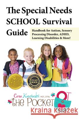 The Special Needs School Survival Guide: Handbook for Autism, Sensory Processing Disorder, Adhd, Learning Disabilities & More! Cara Koscinski 9781941765210 Future Horizons