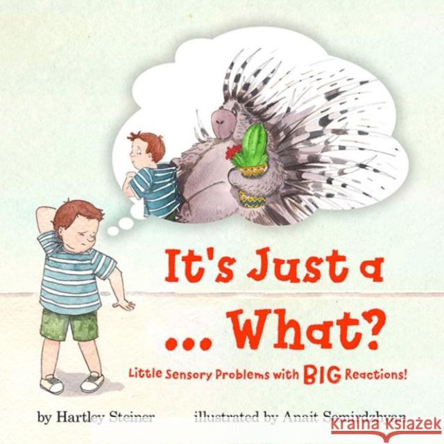 It's Just a ... What?: Little Sensory Problems with Big Reactions! Hartley Steiner Anait Semirdzhyan 9781941765746 Future Horizons