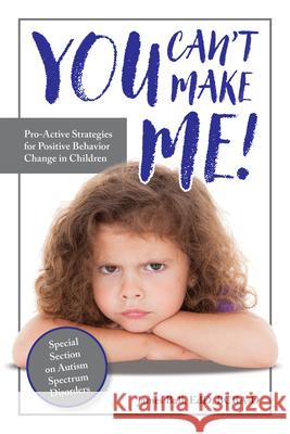 You Can't Make Me!: Proactive Strategies for Positive Behavior Change Ball, James 9781941765876