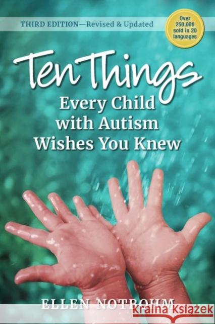 Ten Things Every Child with Autism Wishes You Knew, 3rd Edition: Revised and Updated Notbohm, Ellen 9781941765883 Future Horizons