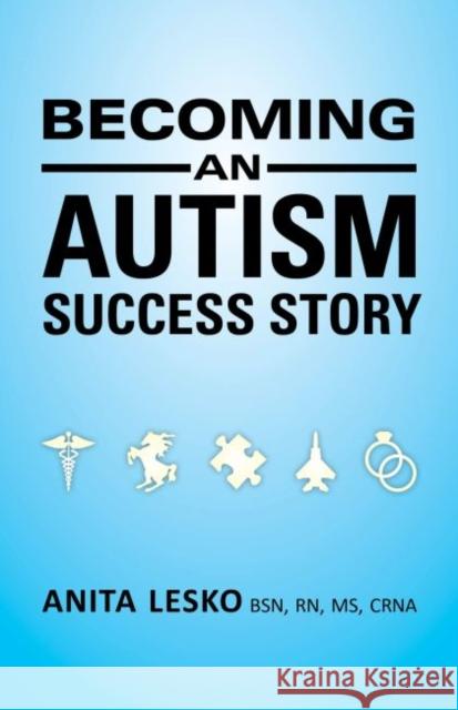 Becoming an Autism Success Story: Anita Lesko Lesko, Anita 9781941765975 Future Horizons