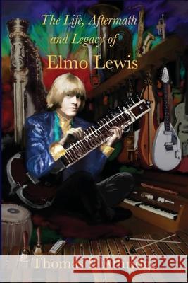 The Life, Aftermath, and Legacy of Elmo Lewis Thomas P. Athridge 9781941771334 Athridge