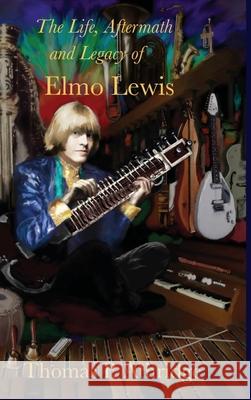 The Life, Aftermath, and Legacy of Elmo Lewis Thomas P. Athridge 9781941771358 Athridge