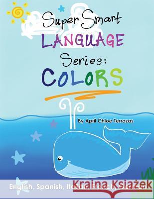 Super Smart Language Series: Colors April Chloe Terrazas April Chloe Terrazas 9781941775073 Crazy Brainz