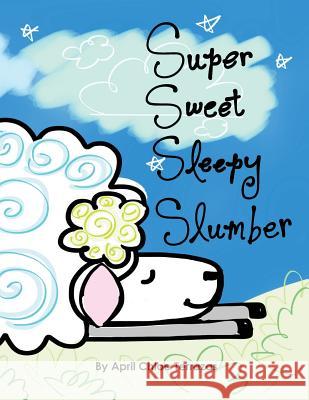 Super Sweet Sleepy Slumber April Chloe Terrazas April Chloe Terrazas 9781941775097 Crazy Brainz
