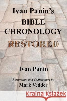 Ivan Panin's Bible Chronology Restored Ivan Panin Mark Vedder 9781941776322 Mark Vedder