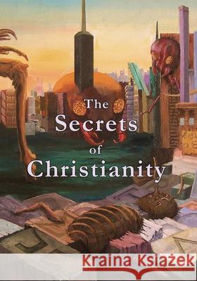 The Secrets of Christianity Mark Vedder Mark Vedder 9781941776544