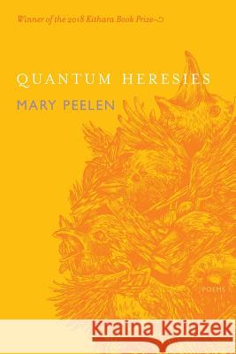 Quantum Heresies: Poems by Mary Peelen Mary Peelen Ami Kaye 9781941783559 Glass Lyre Press