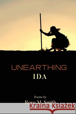 Unearthing Ida Rose M. Smith 9781941783634