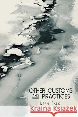 Other Customs and Practices Leah Falk   9781941783986 Glass Lyre Press