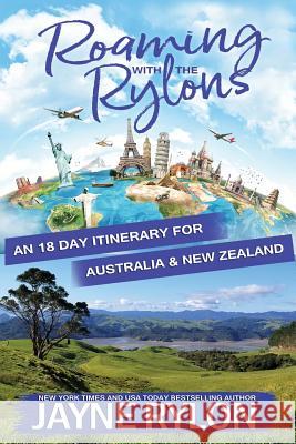 Roaming with the Rylons Australia and New Zealand: An 18-Day Itinerary for Sydney, Melbourne, and the North Island Jayne Rylon Jayne Rylon 9781941785980 Happy Endings Publishing