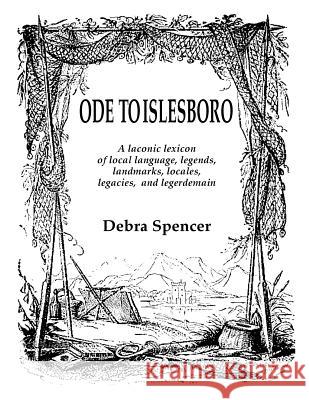 Ode To Islesboro A Laconic Lexicon: Local language, legends, landmarks, locales, legacies, and legerdemain. Spencer, Debra 9781941795590 Suit Yourself(tm) International
