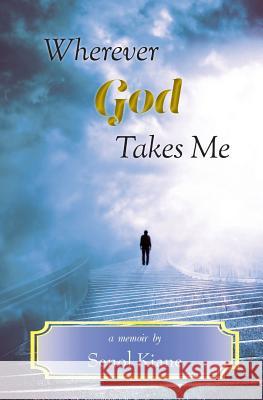Wherever God Takes Me Senol Kiane 9781941799444 Pen & Publish Inc