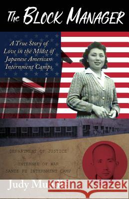 The Block Manager: A True Story of Love in the Midst of Japanese American Internment Camps Mundle, Judy 9781941799666