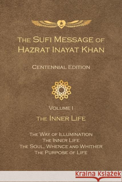 The Sufi Message of Hazrat Inayat Khan Vol. 1 Centennial Edition: The Inner Life Inayat Khan, Hazrat 9781941810170 Suluk Press, Omega Publications