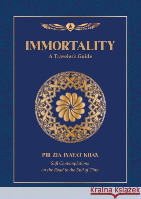 Immortality: A Traveler's Guide Pir Zia Inaya 9781941810422 Omega Publications