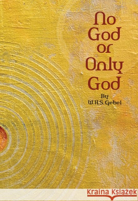 No God or Only God W.H.S. Gebel 9781941810477 Suluk Press