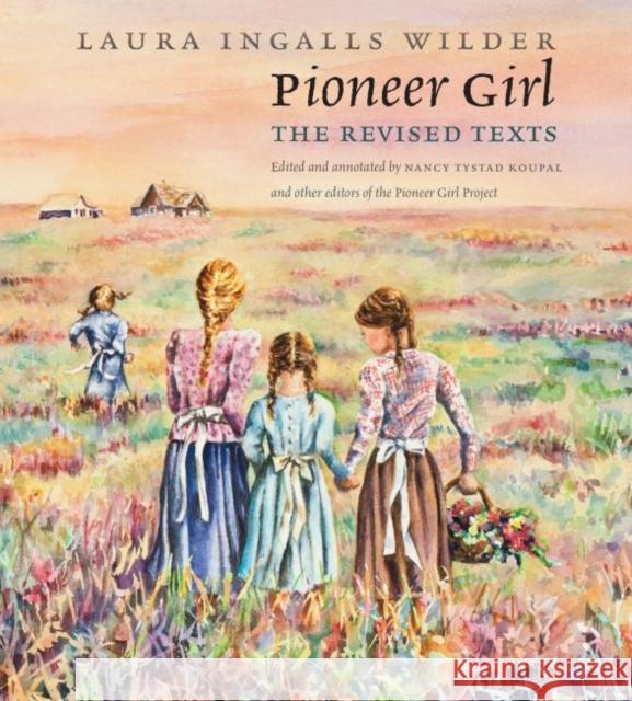 Pioneer Girl: The Revised Texts Wilder, Laura Ingalls 9781941813096