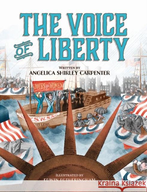 The Voice of Liberty Angelica Shirley Carpenter Edwin Fotheringham 9781941813249