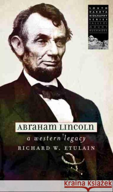 Abraham Lincoln: A Western Legacy Richard W. Etulain 9781941813324