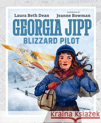 Georgia Jipp: Blizzard Pilot Laura Beth Dean Jeanne Bowman 9781941813515 South Dakota Historical Society Press