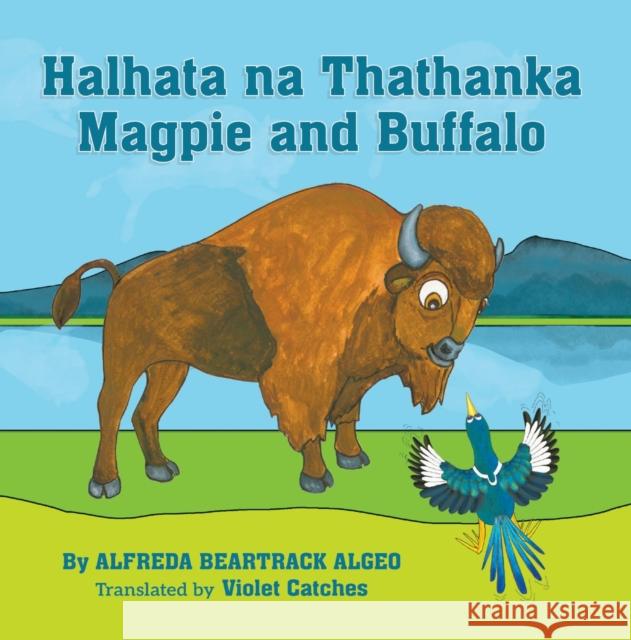 Halhata Na Thathanka / Magpie and Buffalo Alfreda Beartrac Violet Catches 9781941813645 South Dakota Historical Society Press