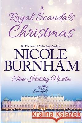 A Royal Scandals Christmas: Three Holiday Novellas Nicole Burnham 9781941828083 Nicole Burnham