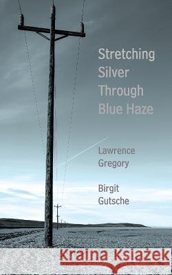 Stretching Silver Through Blue Haze Lawrence Gregory Birgit Gutsche 9781941830666 Shanti Arts LLC