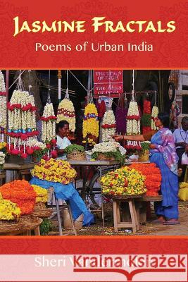 Jasmine Fractals: Poems of Urban India Sheri Vandermolen Sheri Vandermolen 9781941830680 Shanti Arts LLC