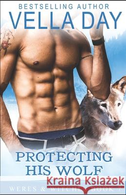 Protecting His Wolf: A Hot Paranormal Fantasy with Werewolfs, Werebears, and Witches Vella Day 9781941835333 Erotic Reads Publishing