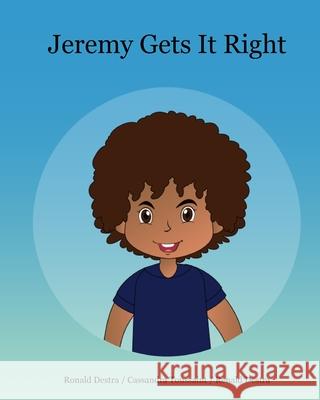 Jeremy Gets It Right: A Bedtime Picture Story Book to Teach Confidence in Kids (Interactive Books for Kids Age 6-12) Ronald Destra Cassandra Toussaint Renald Destra 9781941844595 Destra World Books Publishing