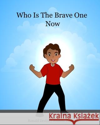 Who Is The Brave One Now: Kids Bedtime Story Books to Help Overcome Fear and Fall Asleep in the Dark Ronald Destra Ronald Destra Juanita Destra 9781941844632 Destra World Books Publishing